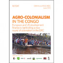 Agro-colonialism in the Congo – European and US development finance is bankrolling a new round of colonialism in the DRC