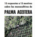 13 Respuestas a 13 Mentiras sobre los Monocultivos de Palma Aceitera