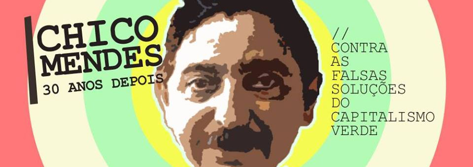 Support this declaration! Chico Mendes in the Standoff Against the False Solutions of Green Capitalism